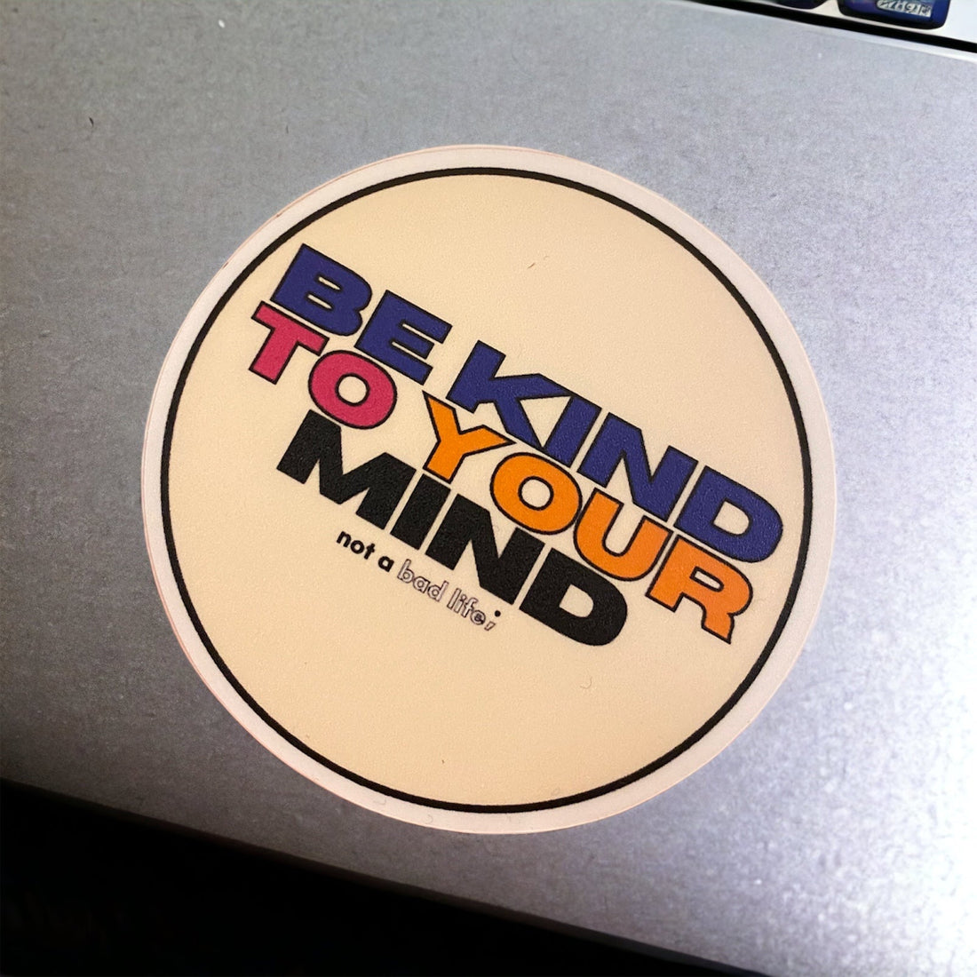 Be Kind To Your Mind Sticker - NOT A BAD LIFE 💐