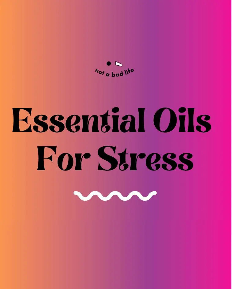 Harnessing Aromatherapy: Your Guide to Stress Relief - NOT A BAD LIFE 💐