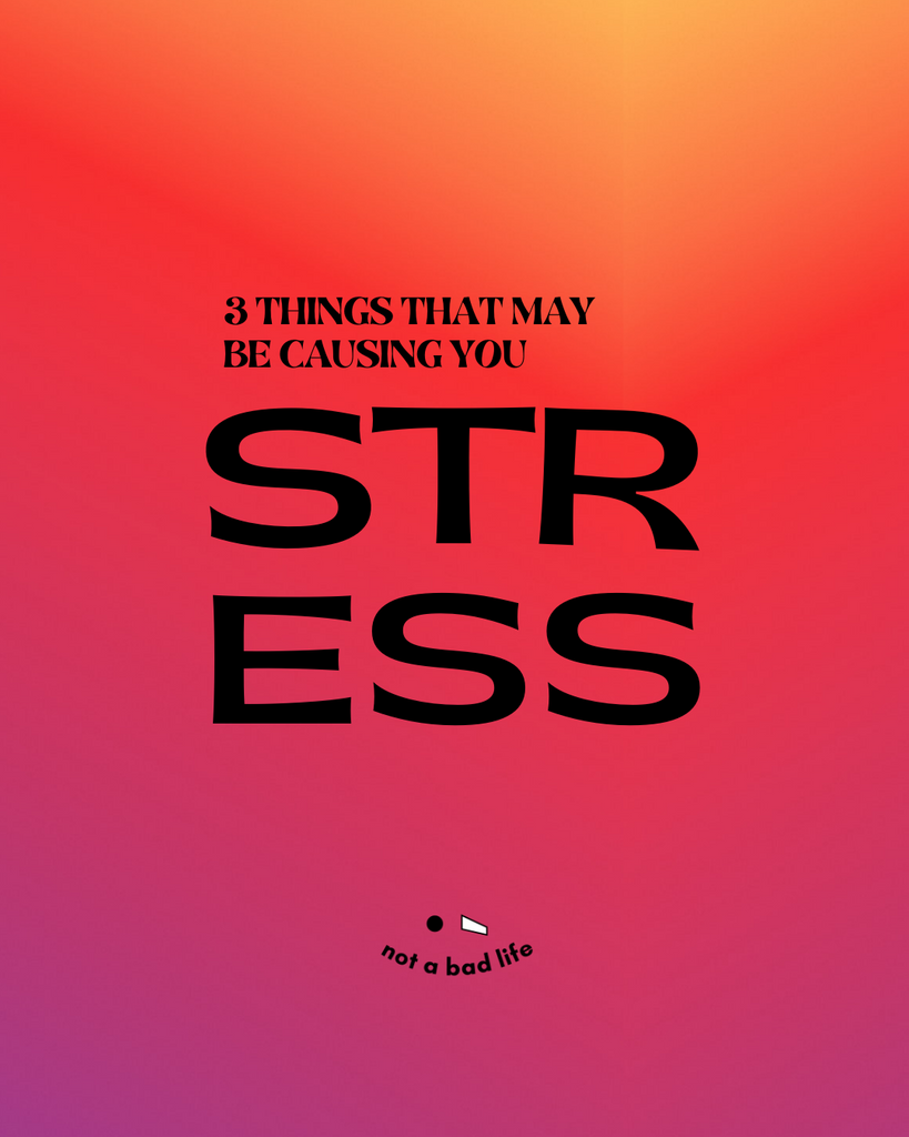 3 Things That May Be Causing Stress