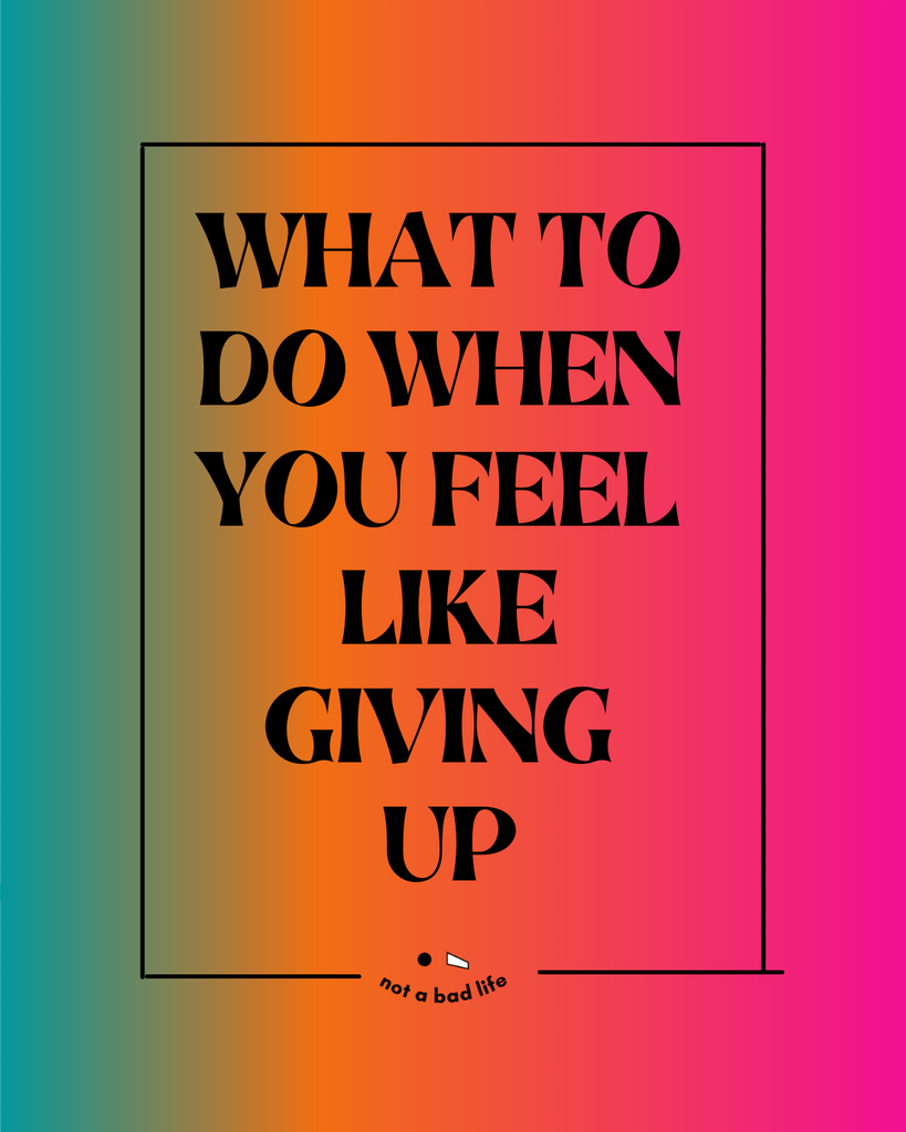 4 Things To Do When You Feel Like Giving Up