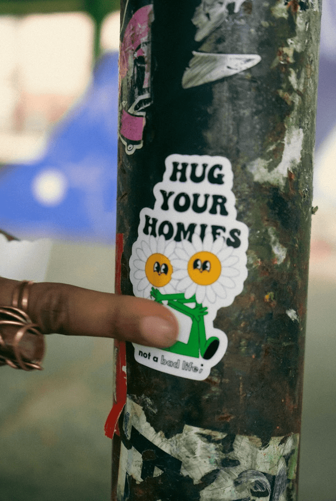 Hug Your Homies Sticker - NOT A BAD LIFE 💐